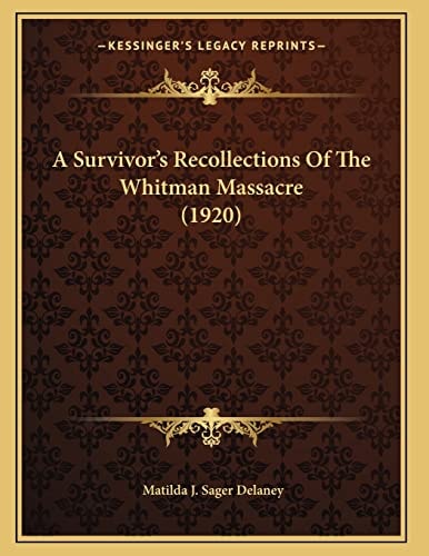A Survivor's Recollections Of The Whitman Massacre (1920)