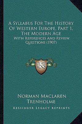 A Syllabus For The History Of Western Europe, Part 1, The Modern Age: With References And Review Questions (1907)