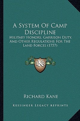 A System Of Camp Discipline: Military Honors, Garrison Duty, And Other Regulations For The Land Forces (1757)