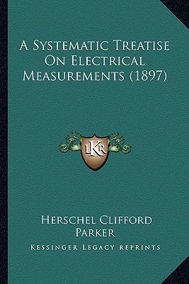 A Systematic Treatise On Electrical Measurements (1897)