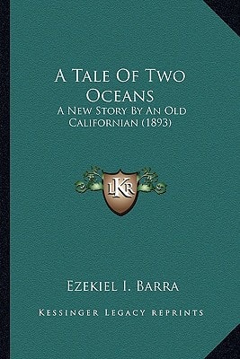 A Tale Of Two Oceans: A New Story By An Old Californian (1893)