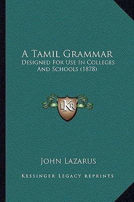 A Tamil Grammar: Designed For Use In Colleges And Schools (1878)