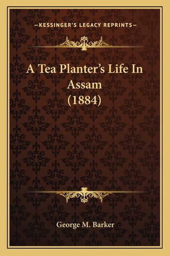 A Tea Planter's Life In Assam (1884)