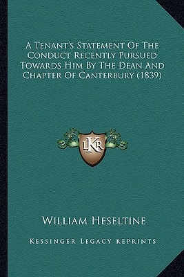 A Tenant's Statement Of The Conduct Recently Pursued Towards Him By The Dean And Chapter Of Canterbury (1839)