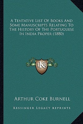 A Tentative List Of Books And Some Manuscripts Relating To The History Of The Portuguese In India Proper (1880)