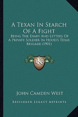 A Texan In Search Of A Fight: Being The Diary And Letters Of A Private Soldier In Hood's Texas Brigade (1901)