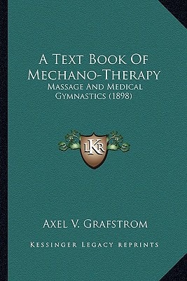 A Text Book Of Mechano-Therapy: Massage And Medical Gymnastics (1898)