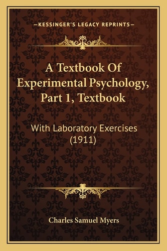 A Textbook Of Experimental Psychology, Part 1, Textbook: With Laboratory Exercises (1911)