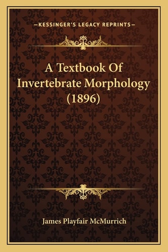 A Textbook Of Invertebrate Morphology (1896)