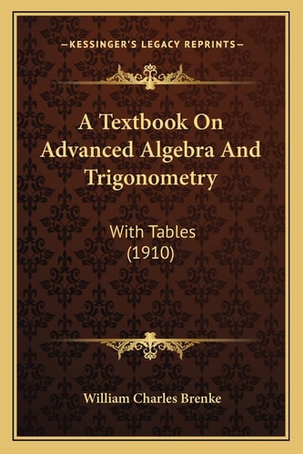 A Textbook On Advanced Algebra And Trigonometry: With Tables (1910)