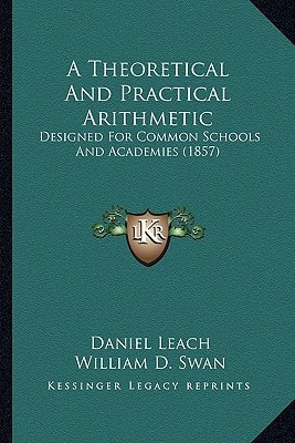 A Theoretical And Practical Arithmetic: Designed For Common Schools And Academies (1857)