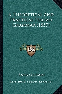 A Theoretical And Practical Italian Grammar (1857)