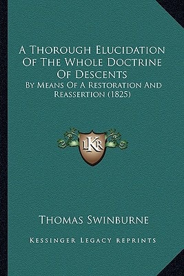 A Thorough Elucidation Of The Whole Doctrine Of Descents: By Means Of A Restoration And Reassertion (1825)