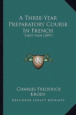 A Three-Year Preparatory Course In French: First Year (1897)