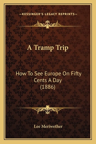 A Tramp Trip: How To See Europe On Fifty Cents A Day (1886)