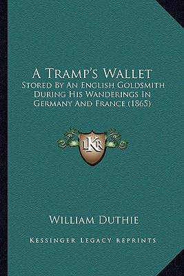 A Tramp's Wallet: Stored By An English Goldsmith During His Wanderings In Germany And France (1865)