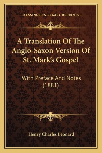 A Translation Of The Anglo-Saxon Version Of St. Mark's Gospel: With Preface And Notes (1881)