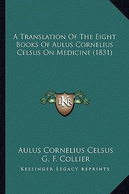 A Translation Of The Eight Books Of Aulus Cornelius Celsus On Medicine (1831)
