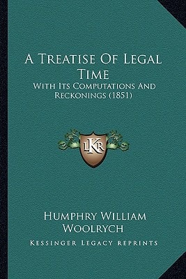 A Treatise Of Legal Time: With Its Computations And Reckonings (1851)