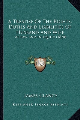 A Treatise Of The Rights, Duties And Liabilities Of Husband And Wife: At Law And In Equity (1828)