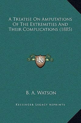 A Treatise On Amputations Of The Extremities And Their Complications (1885)