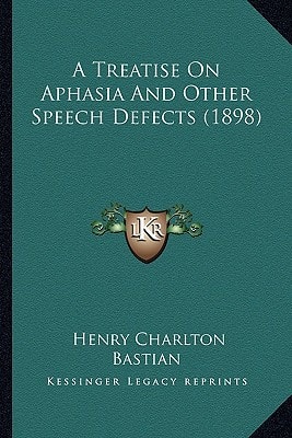 A Treatise On Aphasia And Other Speech Defects (1898)