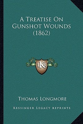 A Treatise On Gunshot Wounds (1862)