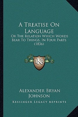 A Treatise On Language: Or The Relation Which Words Bear To Things, In Four Parts (1836)