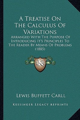A Treatise On The Calculus Of Variations: Arranged With The Purpose Of Introducing It's Principles To The Reader By Means Of Problems (1885)
