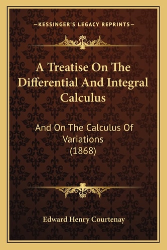 A Treatise On The Differential And Integral Calculus: And On The Calculus Of Variations (1868)