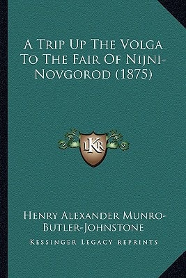 A Trip Up The Volga To The Fair Of Nijni-Novgorod (1875)