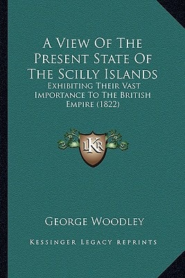 A View Of The Present State Of The Scilly Islands: Exhibiting Their Vast Importance To The British Empire (1822)