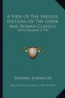 A View Of The Various Editions Of The Greek And Roman Classics: With Remarks (1778)