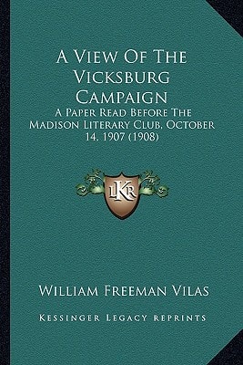 A View Of The Vicksburg Campaign: A Paper Read Before The Madison Literary Club, October 14, 1907 (1908)