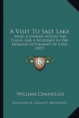 A Visit To Salt Lake: Being A Journey Across The Plains, And A Residence In The Mormon Settlements At Utah (1857)