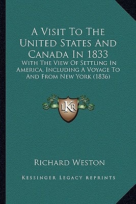 A Visit To The United States And Canada In 1833: With The View Of Settling In America, Including A Voyage To And From New York (1836)