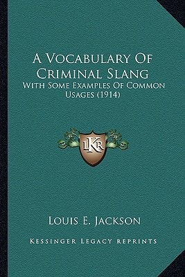 A Vocabulary Of Criminal Slang: With Some Examples Of Common Usages (1914)