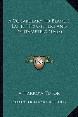 A Vocabulary To Bland's Latin Hexameters And Pentameters (1863)