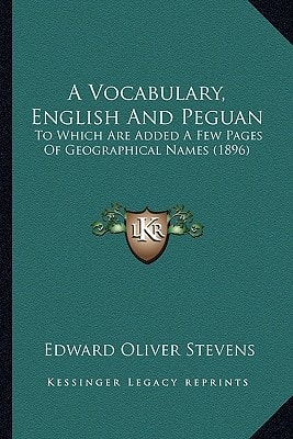 A Vocabulary, English And Peguan: To Which Are Added A Few Pages Of Geographical Names (1896)