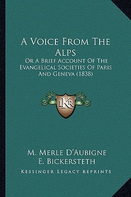 A Voice From The Alps: Or A Brief Account Of The Evangelical Societies Of Paris And Geneva (1838)
