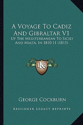 A Voyage To Cadiz And Gibraltar V1: Up The Mediterranean To Sicily And Malta, In 1810-11 (1815)