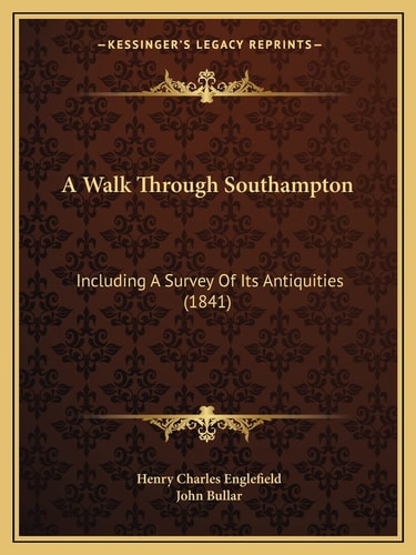 A Walk Through Southampton: Including A Survey Of Its Antiquities (1841)