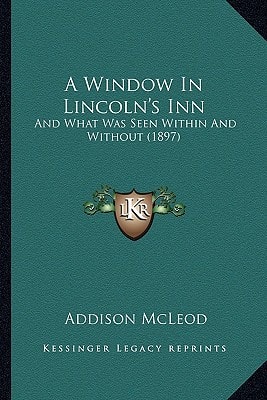A Window In Lincoln's Inn: And What Was Seen Within And Without (1897)
