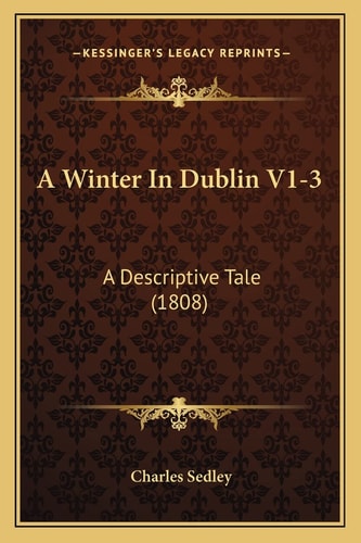 A Winter In Dublin V1-3: A Descriptive Tale (1808)