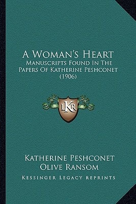 A Woman's Heart: Manuscripts Found In The Papers Of Katherine Peshconet (1906)