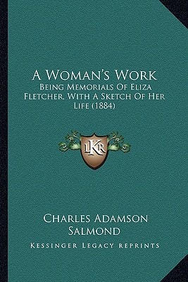 A Woman's Work: Being Memorials Of Eliza Fletcher, With A Sketch Of Her Life (1884)