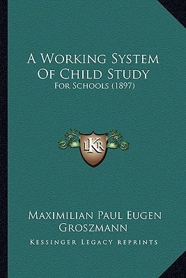 A Working System Of Child Study: For Schools (1897)