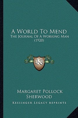 A World To Mend: The Journal Of A Working Man (1920)