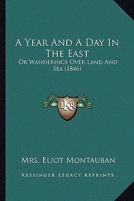 A Year And A Day In The East: Or Wanderings Over Land And Sea (1846)