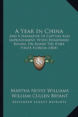 A Year In China: And A Narrative Of Capture And Imprisonment, When Homeward Bound, On Board The Rebel Pirate Florida (1864)
